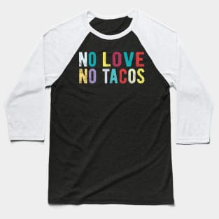 No Love No Tacos no love no tacos canada Baseball T-Shirt